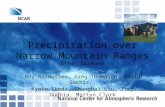 Precipitation over Narrow Mountain Ranges Ethan Gutmann Roy Rasmussen, Greg Thompson, David Gochis, Kyoko Ikeda, Changhai Liu, Jimy Dudhia, Martyn Clark.