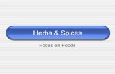 Herbs & Spices Focus on Foods. Herbs & Spices The FDA groups herbs and spices together and considers them both to be spices.