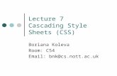 Lecture 7 Cascading Style Sheets (CSS) Boriana Koleva Room: C54 Email: bnk@cs.nott.ac.uk.