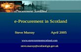 E-Procurement in Scotland Steve Murray April 2005  steve.murray@scotland.gsi.gov.uk.