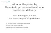 Alcohol Payment by Results/Improvement in alcohol treatment delivery Best Packages of Care Implementing NICE guidelines Dr Tanzeel Ansari; Consultant Psychiatrist.