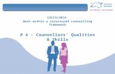 CHCCSL501A Work within a structured counselling framework # 4 : Counsellors’ Qualities & Skills.