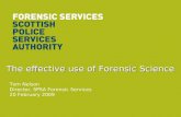 The effective use of Forensic Science Tom Nelson Director, SPSA Forensic Services 20 February 2009.