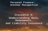 Personal Finance: Another Perspective Insurance 4: Understanding Auto, Homeowners, and Liability Insurance.
