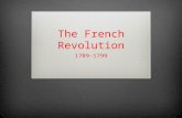 The French Revolution 1789-1799. Causes of the French Revolution  Resentment of royal absolutism  Commoners resentment of land grants given to nobles.
