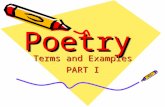 PoetryPoetry Terms and Examples PART I. Form The way a poem’s lines and words are arranged on the page. –Most common forms are the ballad, epic, ode,