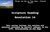 Things are Not as They Seem – Eternal Gospel Scripture Reading Revelation 14 This series follows the outline and material provided by Darrell Johnson in.