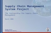 Supply Chain Management System Project The Partnership for Supply Chain Management March 2006.