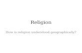 Religion How is religion understood geographically?