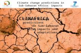 Climate change predictions in Sub-Saharan Africa: impacts and adaptation CLIMAFRICA Climate change predictions in Sub-Saharan Africa: impacts and adaptations.