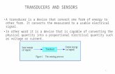 TRANSDUCERS AND SENSORS A transducer is a device that convert one form of energy to other form. It converts the measurand to a usable electrical signal.