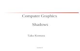 Lecture 9 Computer Graphics Shadows Taku Komura. Lecture 9 Today Shadows –Overview –Projective shadows –Shadow texture –Shadow volume –Shadow map.