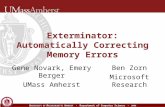 U NIVERSITY OF M ASSACHUSETTS A MHERST Department of Computer Science 2006 Exterminator: Automatically Correcting Memory Errors Gene Novark, Emery Berger.