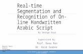 Real-time Segmentation and Recognition of On-line Handwritten Arabic Script By George Kour Supervised By: Prof. Dana Ron Dr. Raid Saabne Masters Thesis.