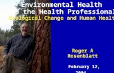 Roger A Rosenblatt February 12, 2004 Environmental Health and the Health Professional Ecological Change and Human Health.