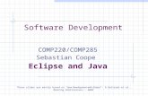 Software Development COMP220/COMP285 Sebastian Coope Eclipse and Java These slides are mainly based on “Java Development with Eclipse” – D.Gallardo et.