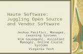 Haute Software: Juggling Open Source and Vendor Software Jeshua Pacifici, Manager, Learning Systems Kim Gausepohl, Assistant Manager, Online Course Systems.