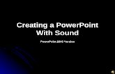 Creating a PowerPoint With Sound PowerPoint 2003 Version.