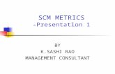 SCM METRICS -Presentation 1 BY K.SASHI RAO MANAGEMENT CONSULTANT.