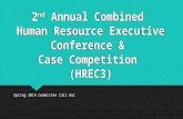 2 nd Annual Combined Human Resource Executive Conference & Case Competition (HREC3) Spring 2014 Committee Call Out.