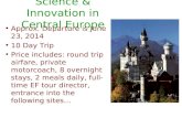 Science & Innovation in Central Europe Approx. Departure is June 23, 2014 10 Day Trip Price includes: round trip airfare, private motorcoach, 8 overnight.