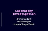 Laboratory Investigation Dr Salmah Idris Microbiologist Hospital Sungai Buloh.