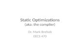 Static Optimizations (aka: the complier) Dr. Mark Brehob EECS 470.