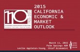2015 CALIFORNIA ECONOMIC & MARKET OUTLOOK March 11, 2015 Palm Springs AOR Leslie Appleton-Young, Chief Economist.