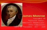 President #5 Political Party: Democratic-Republicans (Anti-Federalist) Years as President: 1817 – 1825.
