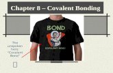 Chapter 8 – Covalent Bonding The unspoken hero: “Covalent Bond”
