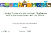 Private Equity and Agriculture: Challenges and Investment Opportunity in Africa October, 2010 Financing agriculture in Southern Africa Malawi SOUTHERN.
