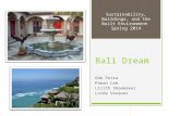 Bali Dream Gde Putra Paean Lee Lilith Shoemaker Loida Vasquez Sustainability, Buildings, and the Built Environment Spring 2014.