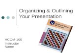 Organizing & Outlining Your Presentation HCOM-100 Instructor Name.