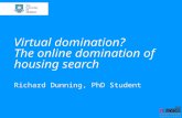 Virtual domination? The online domination of housing search Richard Dunning, PhD Student.