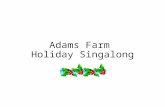 Adams Farm Holiday Singalong. Dashing through the snow, in a one horse open sleigh O'er the fields we go, laughing all the way Bells on bob tail ring,