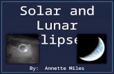 Solar and Lunar Eclipses By: Annette Miles. An eclipse is the casting of a _______ of one celestial body on the surface of another. The Earth’s shadow.