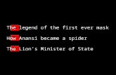 The legend of the first ever mask How Anansi became a spider The Lion’s Minister of State.