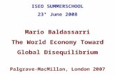 ISEO SUMMERSCHOOL 23° June 2008 Mario Baldassarri The World Economy Toward Global Disequilibrium Palgrave-MacMillan, London 2007.