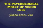 { THE PSYCHOLOGICAL IMPACT OF VISION LOSS MARGO SIEGEL, MSW MARGO SIEGEL, MSW