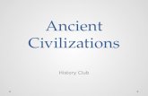 Ancient Civilizations History Club. Ancient Civilizations The four ancient civilizations included Egypt, Mesopotamia, India, and China
