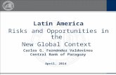 Latin America Risks and Opportunities in the New Global Context April, 2014 Carlos G. Fernández Valdovinos Central Bank of Paraguay.