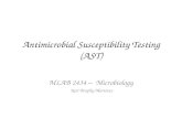 Antimicrobial Susceptibility Testing (AST) MLAB 2434 – Microbiology Keri Brophy-Martinez.