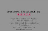 M U S I C SPIRITUAL EXCELLENCE IN M U S I C From the notes of Pastor Woody Proffitt For: Biblical Discipleship Ministries By: Dr. Jobe Martin.