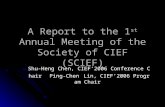 A Report to the 1 st Annual Meeting of the Society of CIEF (SCIEF) Shu-Heng Chen, CIEF’2006 Conference Chair Ping-Chen Lin, CIEF’2006 Program Chair.