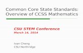 Common Core State Standards: Overview of CCSS Mathematics CSU STEM Conference March 14, 2014 Ivan Cheng CSU Northridge.