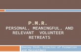 P. M. R. PERSONAL, MEANINGFUL, AND RELEVANT VOLUNTEER RETREATS Darcey Dinh, Director of Formation and Recruitment.