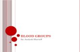 BLOOD GROUPS By: Aasiyah Sharieff. B LOOD T YPE Not everyone has the same blood type. Blood type refers to features of the person’s red blood cells.