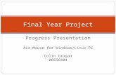 Progress Presentation Final Year Project Air-Mouse for Windows/Linux PC Colin Grogan 06656404.