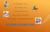 WELCOME TO 6GOLD TEAM  Mr. Andy Althage – Science  Ms. Katie Dalton – ELA  Ms. Michelle Frank – Math  Mrs. Jane Hake – Social Studies  Ms. Anne Meier.