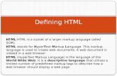 HTML:HTML is a subset of a larger markup language called SGML HTML stands for HyperText Markup Language. This markup language is used to create web documents.
